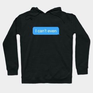 I can't even - Basic Girl Text Hoodie